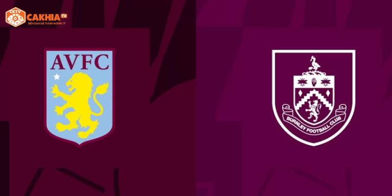 Tìm hiểu về trận đấu Ngoại Hạng Anh giữa Aston Villa vs Burnley